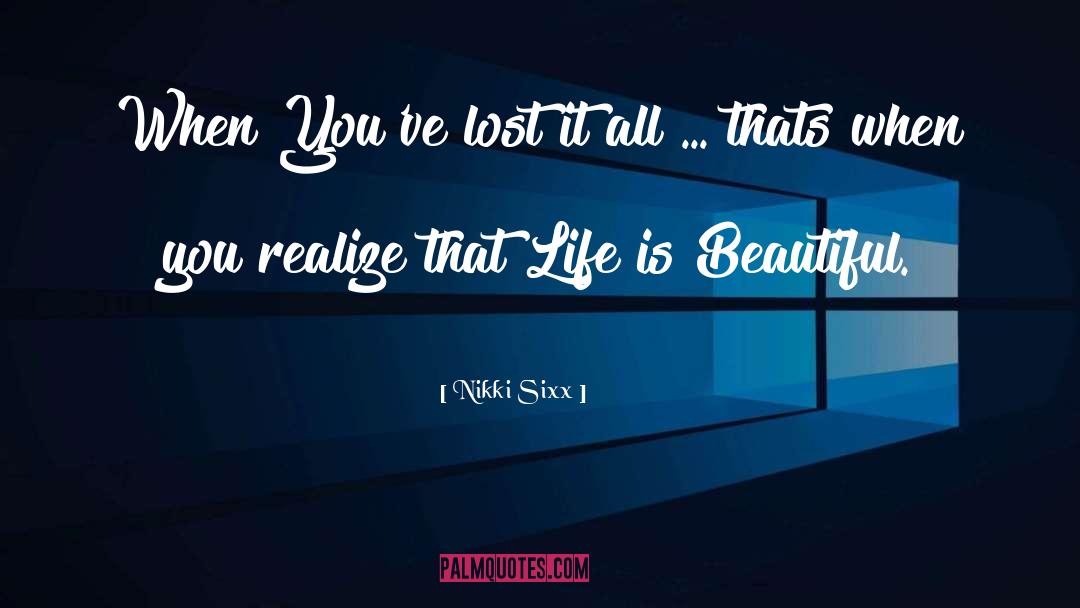 Life Is Beautiful quotes by Nikki Sixx