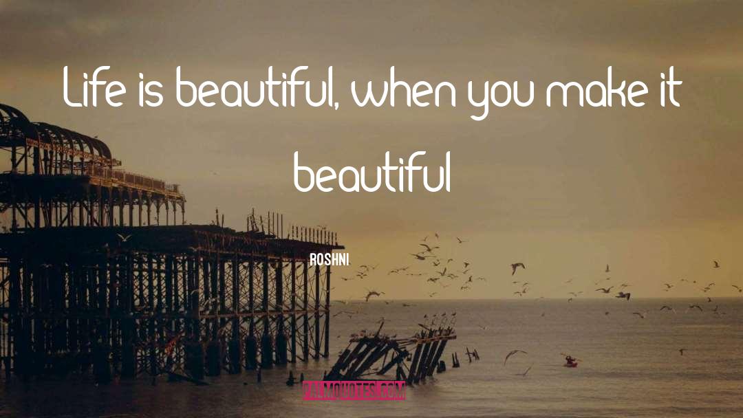 Life Is Beautiful quotes by Roshni