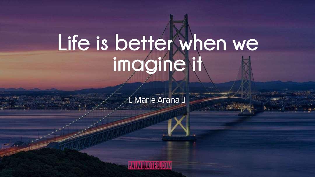 Life Is Better quotes by Marie Arana