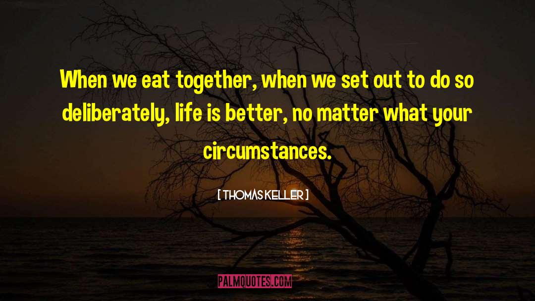 Life Is Better quotes by Thomas Keller
