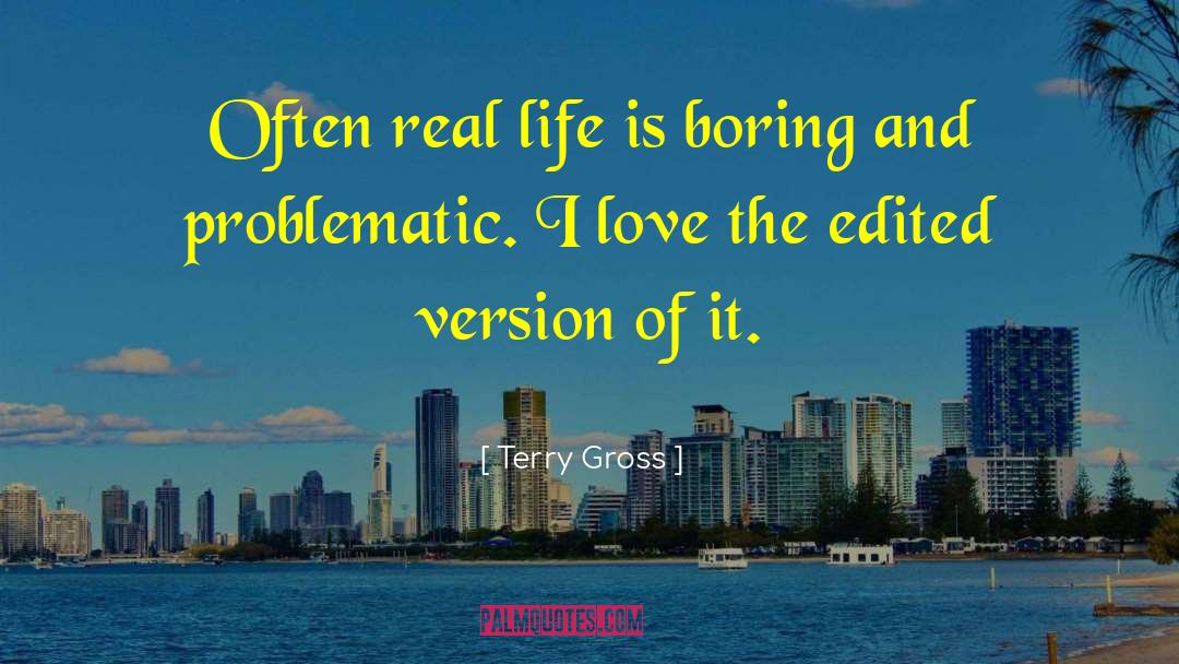 Life Is Boring quotes by Terry Gross