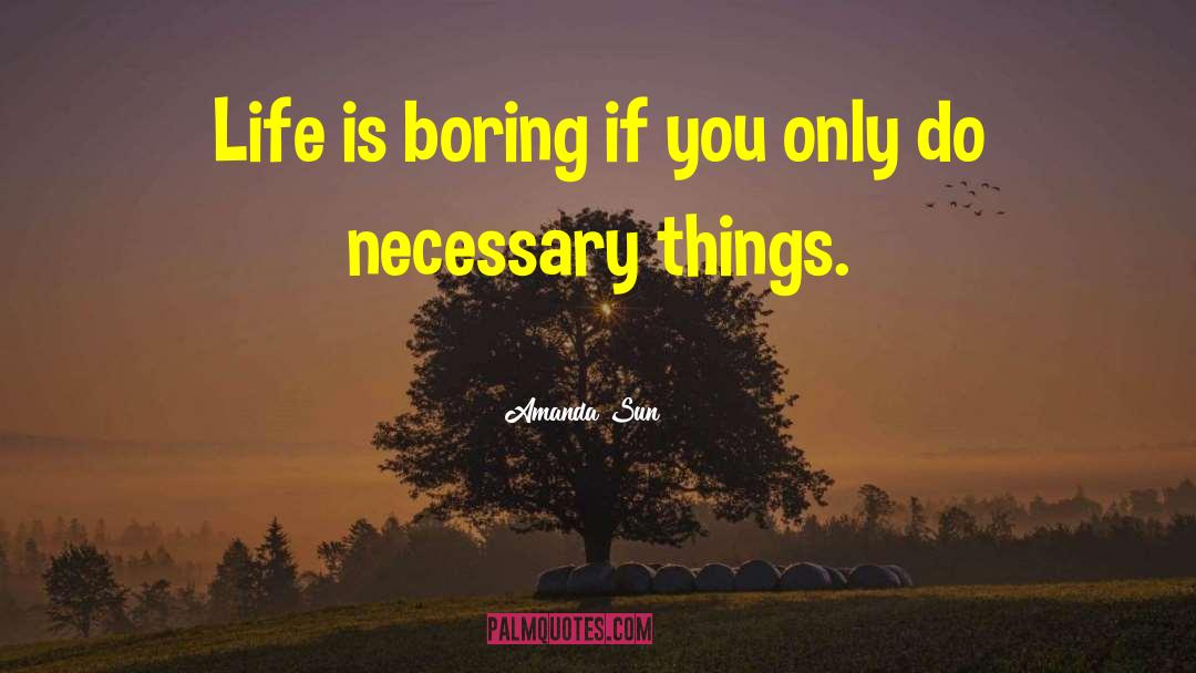 Life Is Boring quotes by Amanda Sun