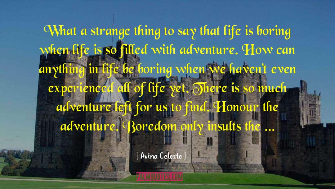 Life Is Boring quotes by Avina Celeste