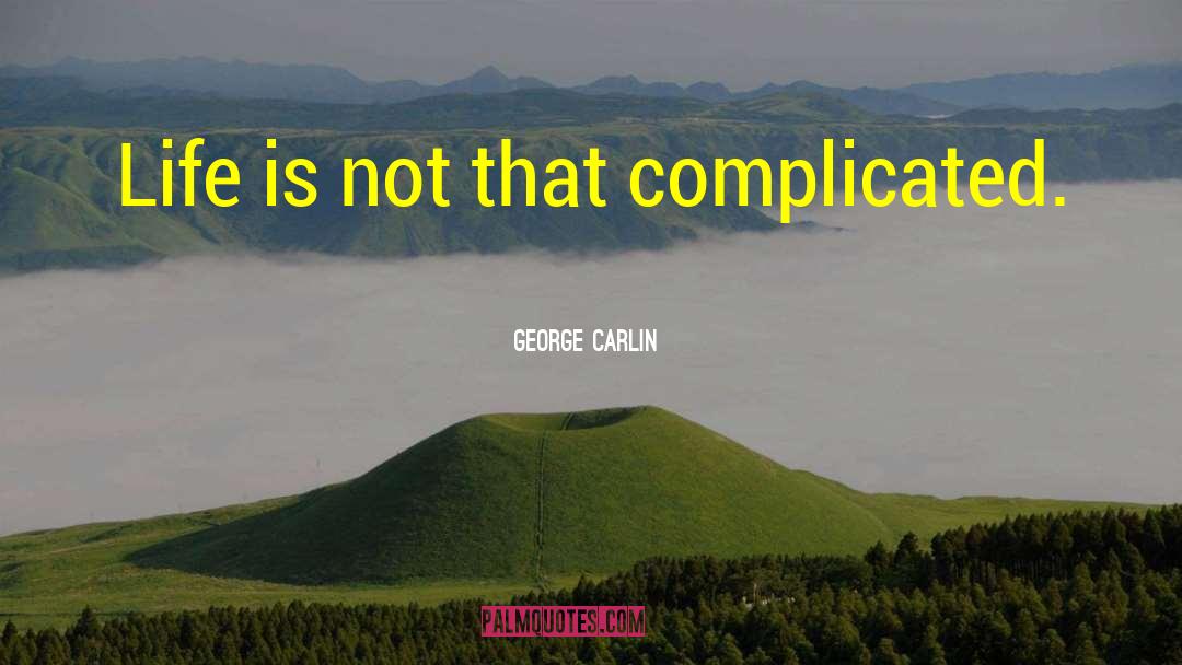 Life Is Complicated quotes by George Carlin