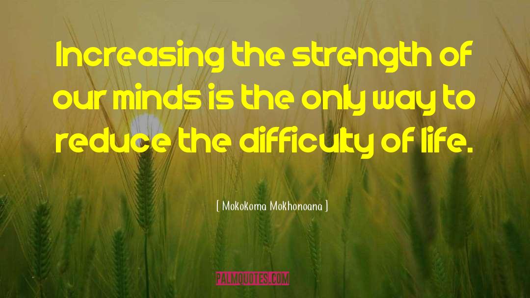 Life Is Difficult quotes by Mokokoma Mokhonoana