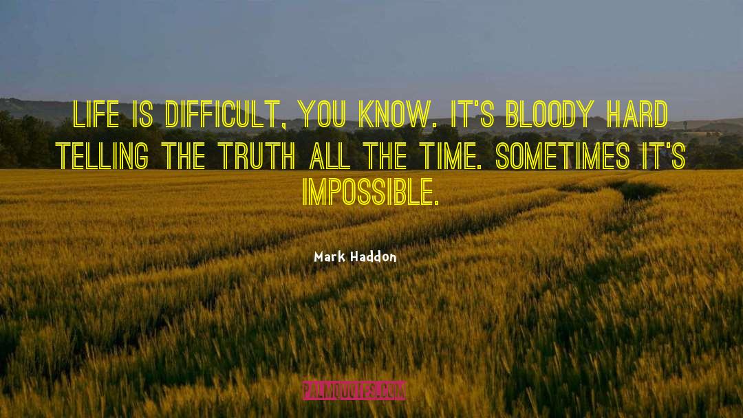 Life Is Difficult quotes by Mark Haddon