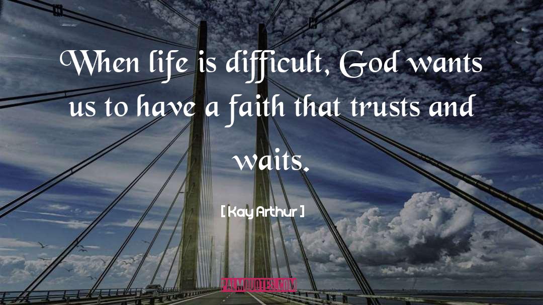 Life Is Difficult quotes by Kay Arthur