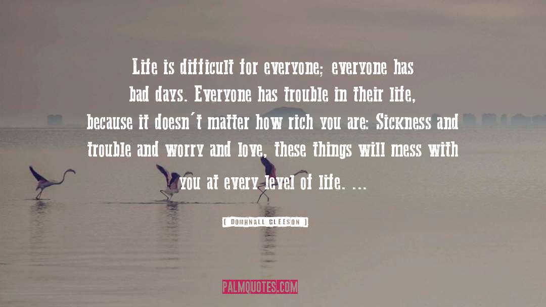 Life Is Difficult quotes by Domhnall Gleeson