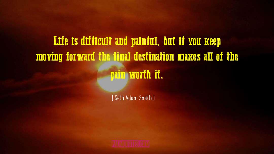 Life Is Difficult quotes by Seth Adam Smith