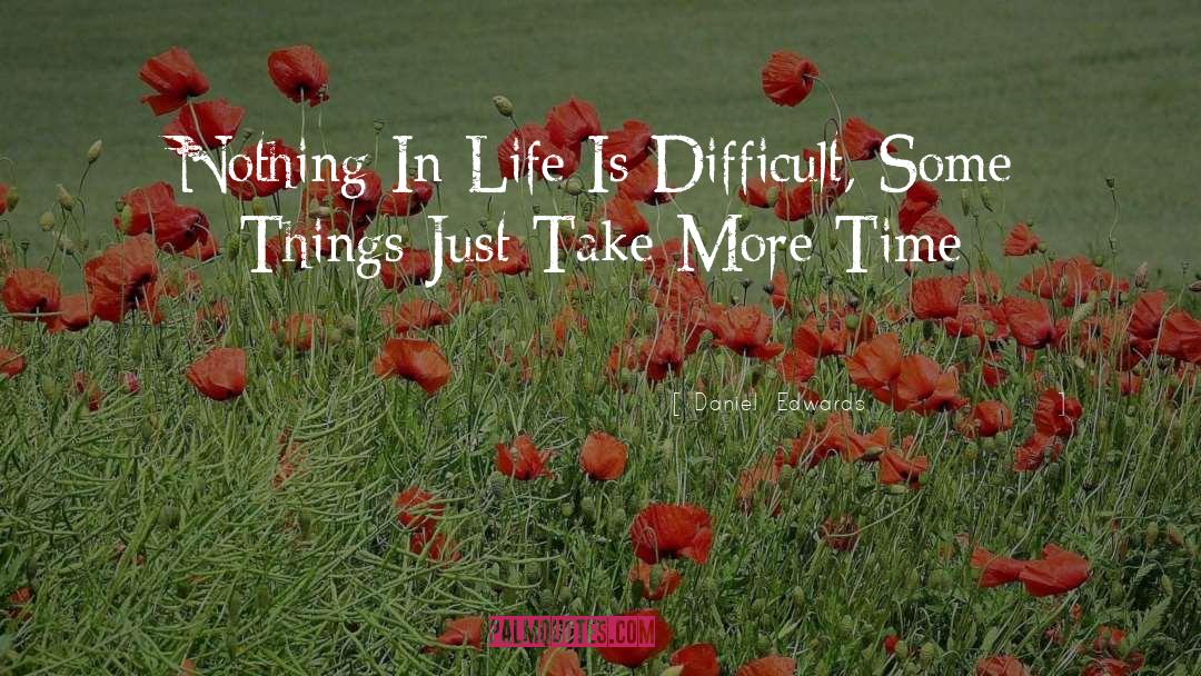 Life Is Difficult quotes by Daniel  Edwards