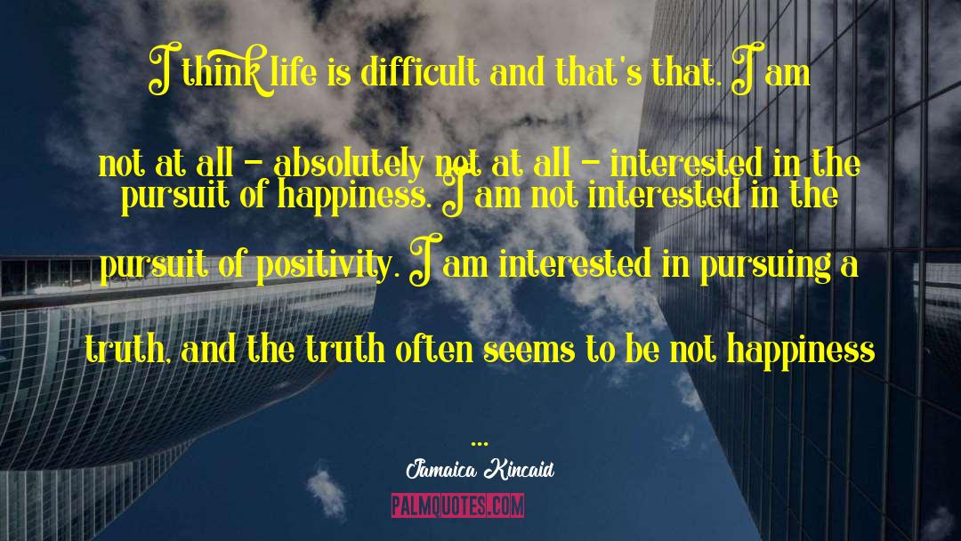 Life Is Difficult quotes by Jamaica Kincaid