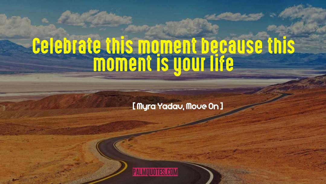 Life Is Exciting quotes by Myra Yadav, Move On