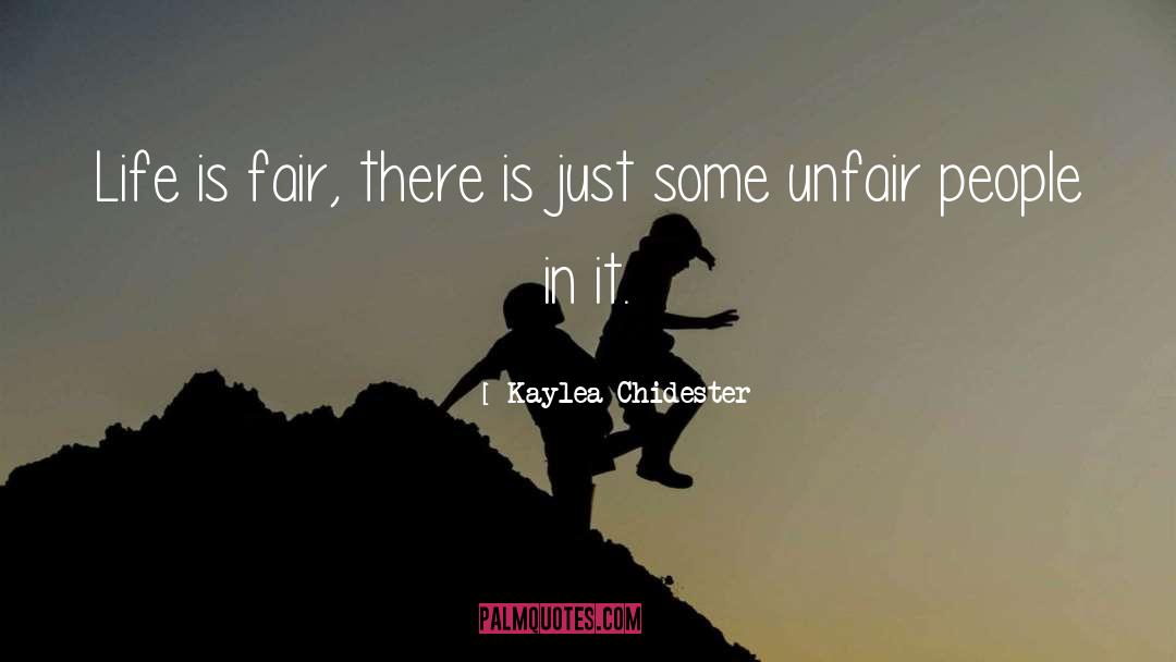 Life Is Fair quotes by Kaylea Chidester