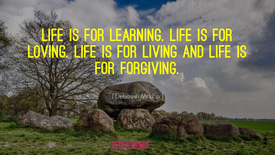 Life Is For Forgiving quotes by Debasish Mridha