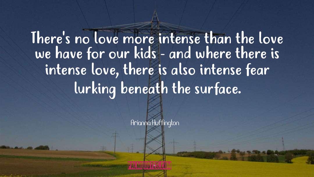 Life Is For Intense Love quotes by Arianna Huffington