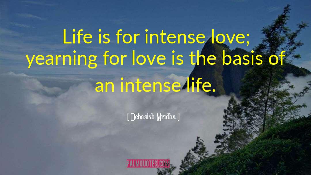 Life Is For Intense Love quotes by Debasish Mridha
