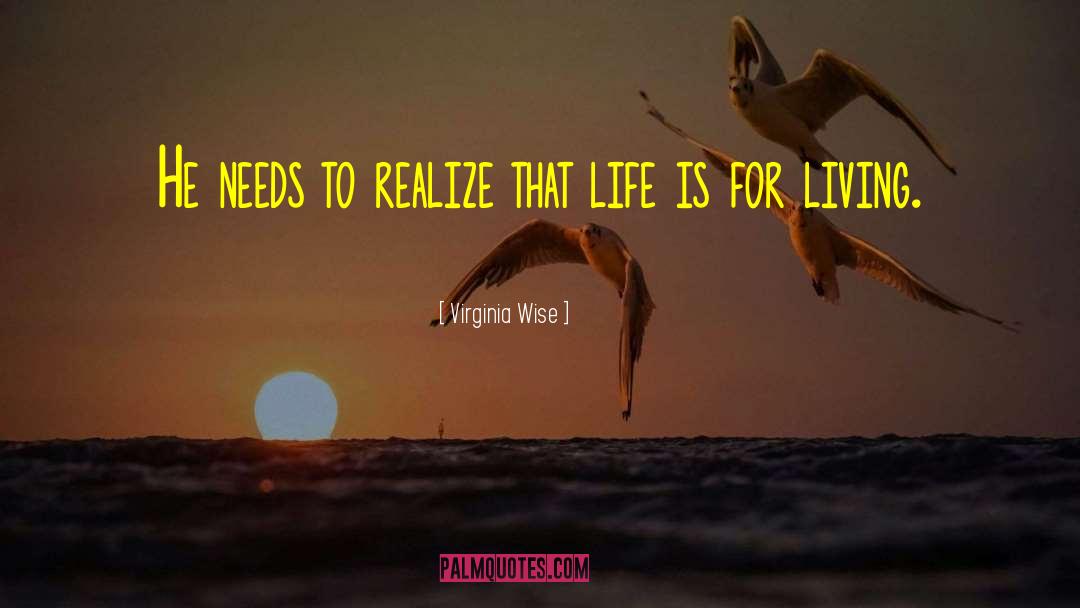 Life Is For Living quotes by Virginia Wise