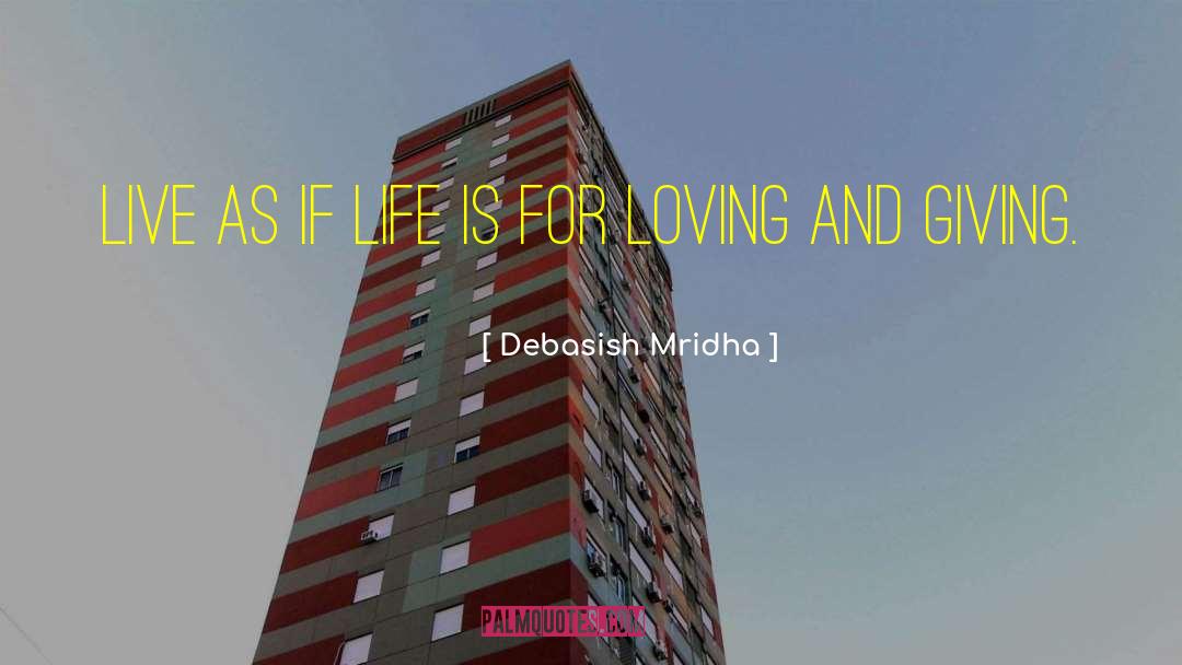 Life Is For Loving quotes by Debasish Mridha