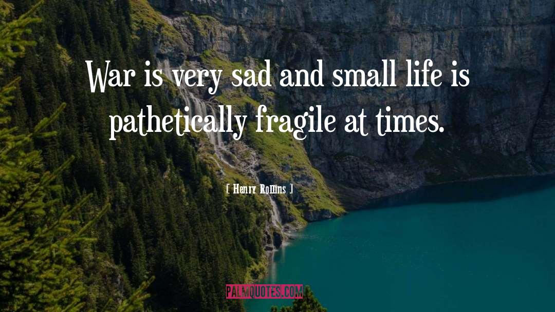 Life Is Fragile quotes by Henry Rollins