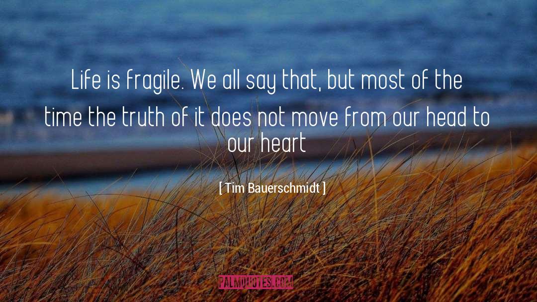 Life Is Fragile quotes by Tim Bauerschmidt