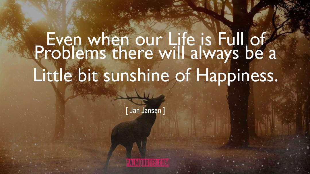 Life Is Full Of Problems quotes by Jan Jansen