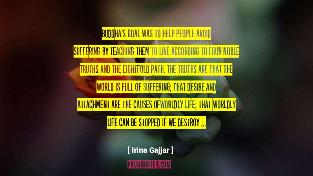 Life Is Full Of Suffering quotes by Irina Gajjar
