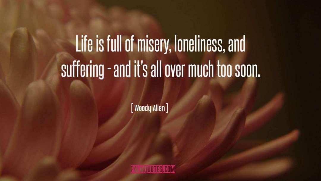 Life Is Full Of Suffering quotes by Woody Allen