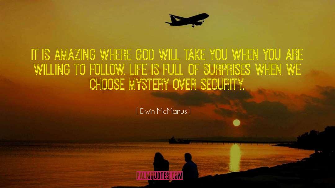 Life Is Full Of Surprises quotes by Erwin McManus