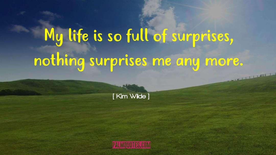 Life Is Full Of Surprises quotes by Kim Wilde