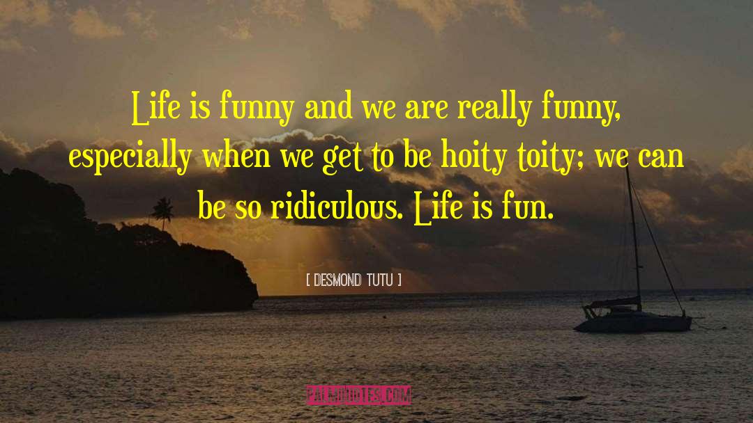 Life Is Fun quotes by Desmond Tutu