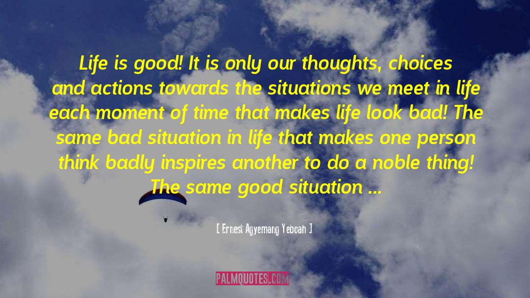 Life Is Good quotes by Ernest Agyemang Yeboah