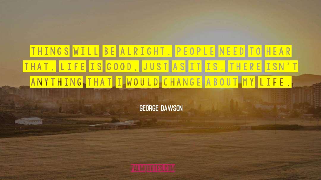 Life Is Good quotes by George Dawson