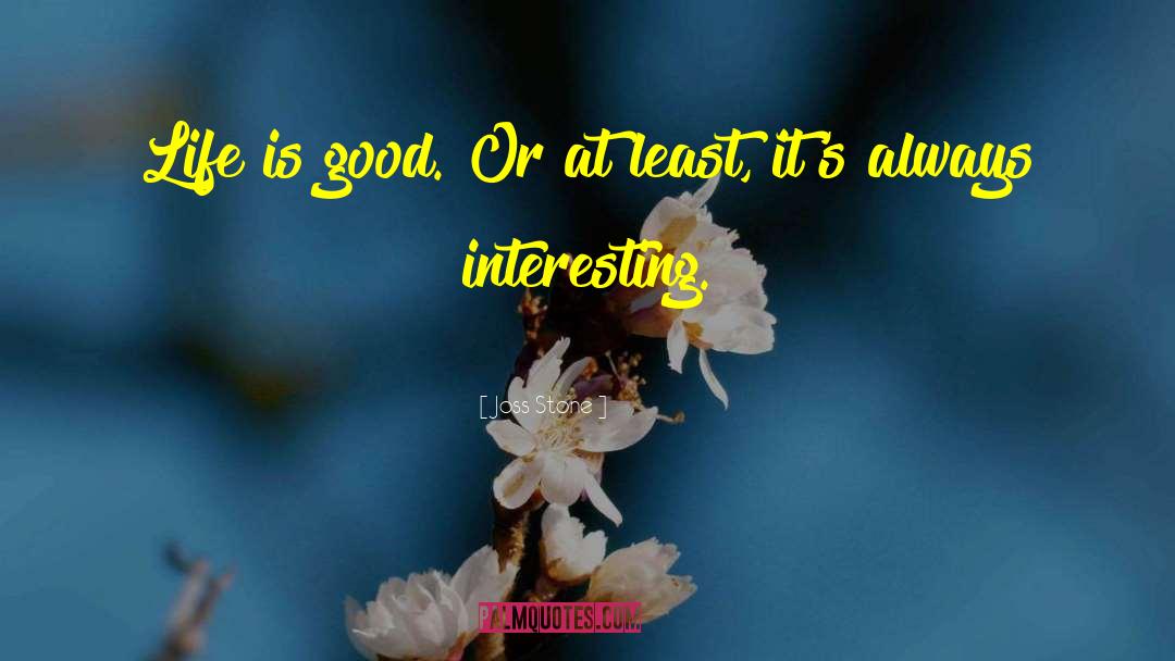 Life Is Good quotes by Joss Stone