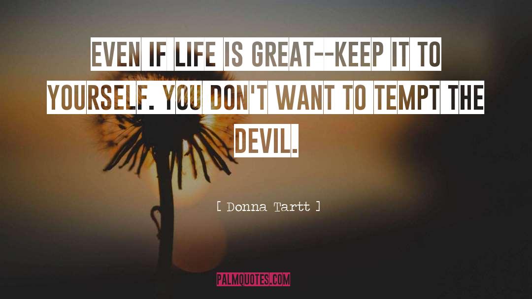 Life Is Great quotes by Donna Tartt