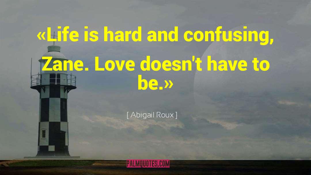 Life Is Hard quotes by Abigail Roux