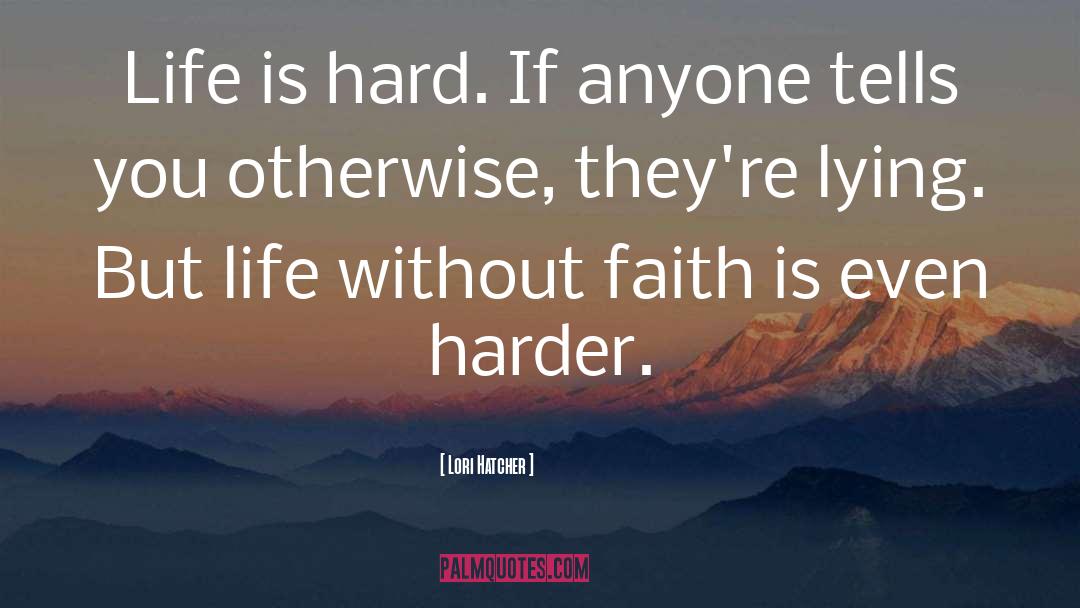 Life Is Hard quotes by Lori Hatcher