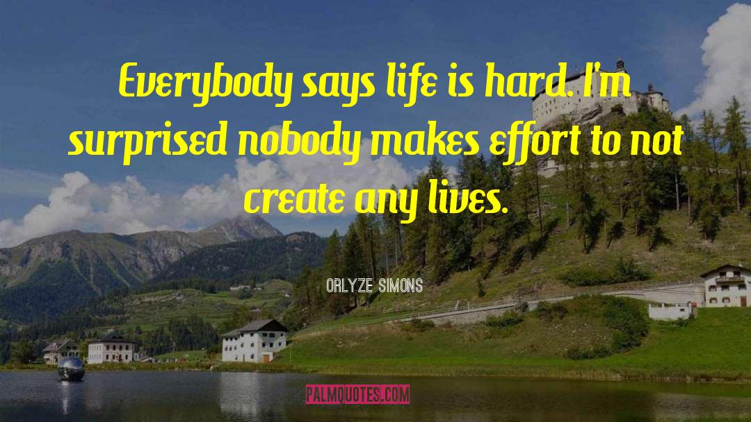 Life Is Hard quotes by Orlyze Simons