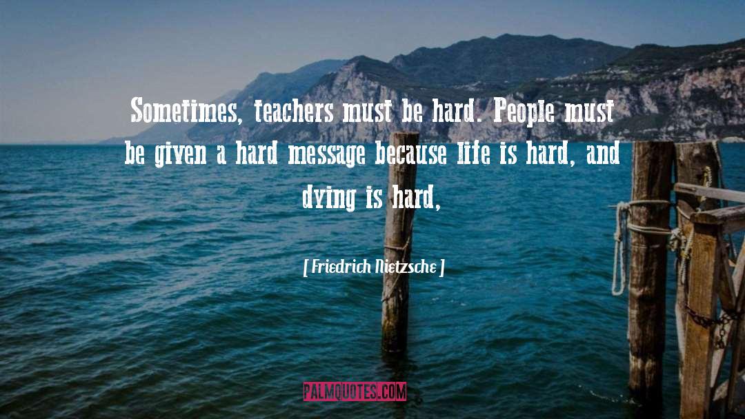 Life Is Hard quotes by Friedrich Nietzsche