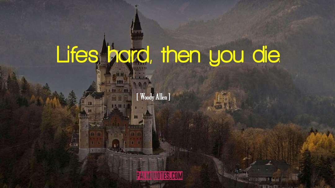 Life Is Hard quotes by Woody Allen
