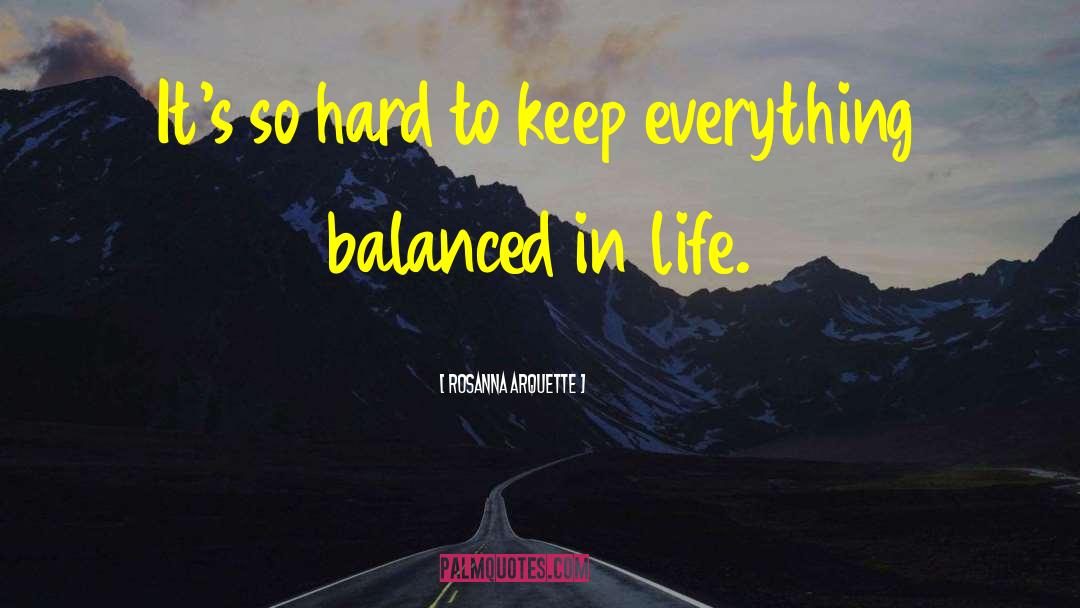 Life Is Hard quotes by Rosanna Arquette