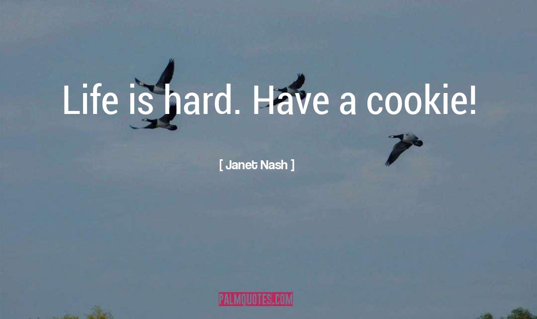 Life Is Hard quotes by Janet Nash