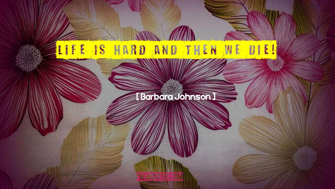 Life Is Hard quotes by Barbara Johnson