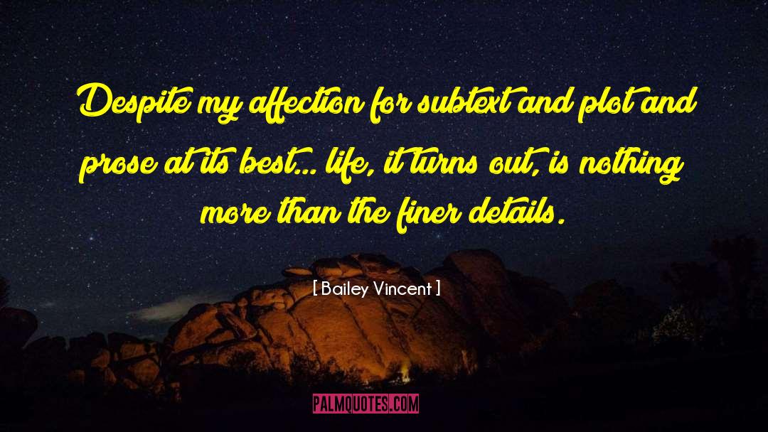Life Is In The Details quotes by Bailey Vincent