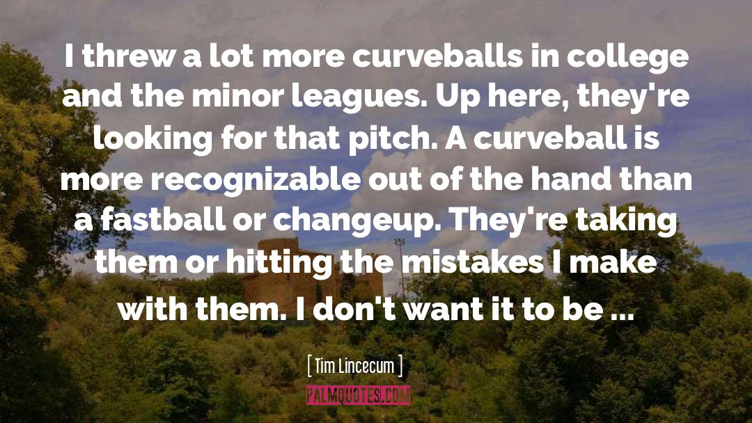 Life Is Like A Curveball quotes by Tim Lincecum