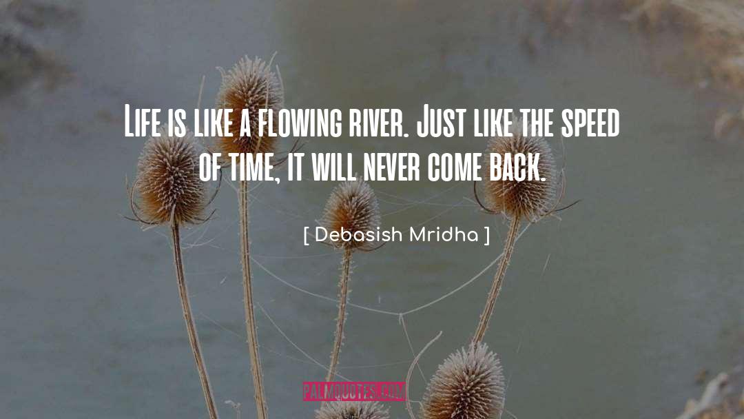 Life Is Like A Flowing River quotes by Debasish Mridha