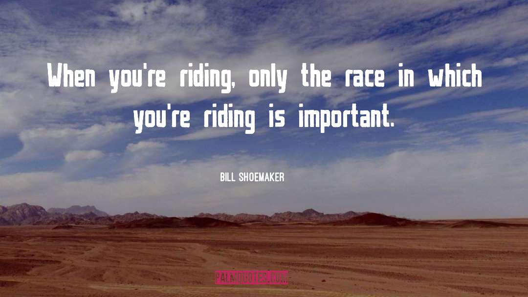 Life Is Like Riding A Motorcycle quotes by Bill Shoemaker