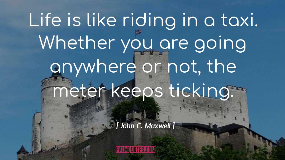 Life Is Like Riding A Motorcycle quotes by John C. Maxwell