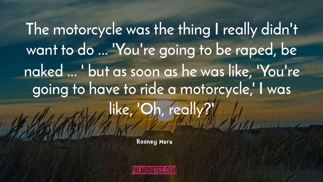 Life Is Like Riding A Motorcycle quotes by Rooney Mara