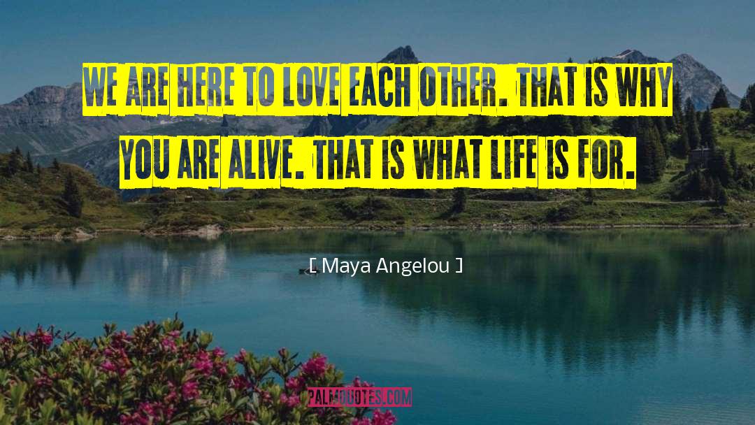 Life Is Love quotes by Maya Angelou