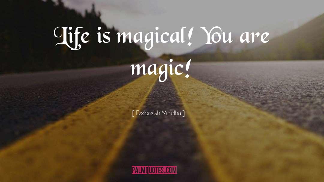Life Is Magical quotes by Debasish Mridha